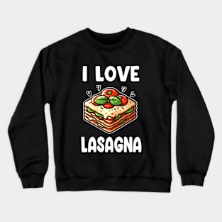 I Love Lasagna Italian Food Lovers Crewneck Sweatshirt